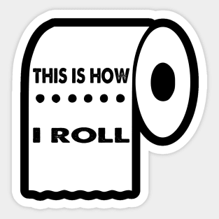 This Is How I Roll, Quarantine Toilet Paper Crisis Survivor Shortage of 2020 Gifts Sticker